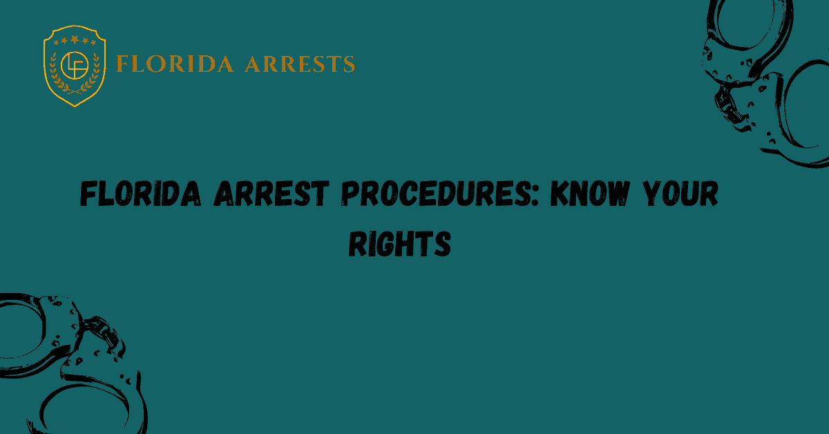 Florida Arrest Procedures: Know Your Rights