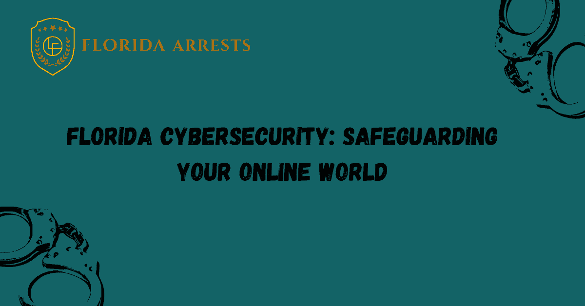 Florida Cybersecurity: Safeguarding Your Online World