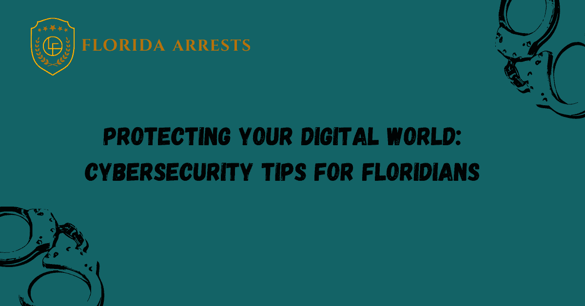 Protecting Your Digital World: Cybersecurity Tips for Floridians