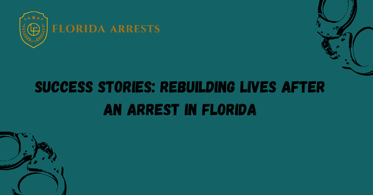 Success Stories: Rebuilding Lives After an Arrest in Florida