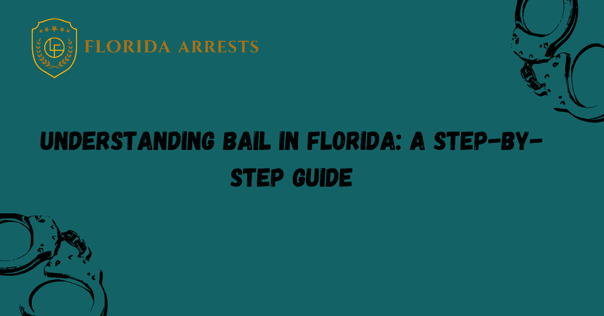 Understanding Bail in Florida: A Step-By-Step Guide